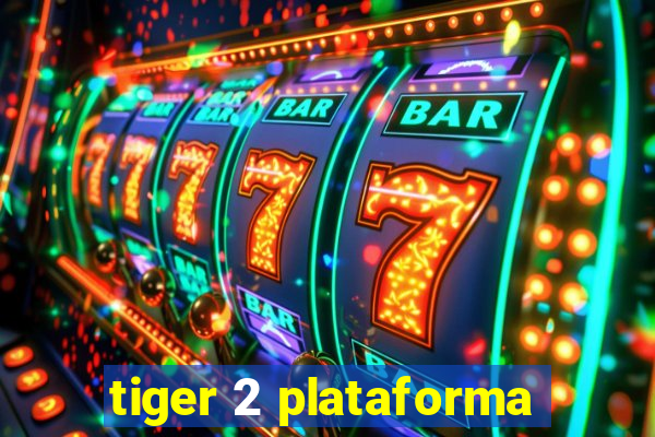 tiger 2 plataforma